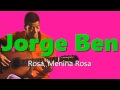 Jorge Ben - Rosa, Menina Rosa