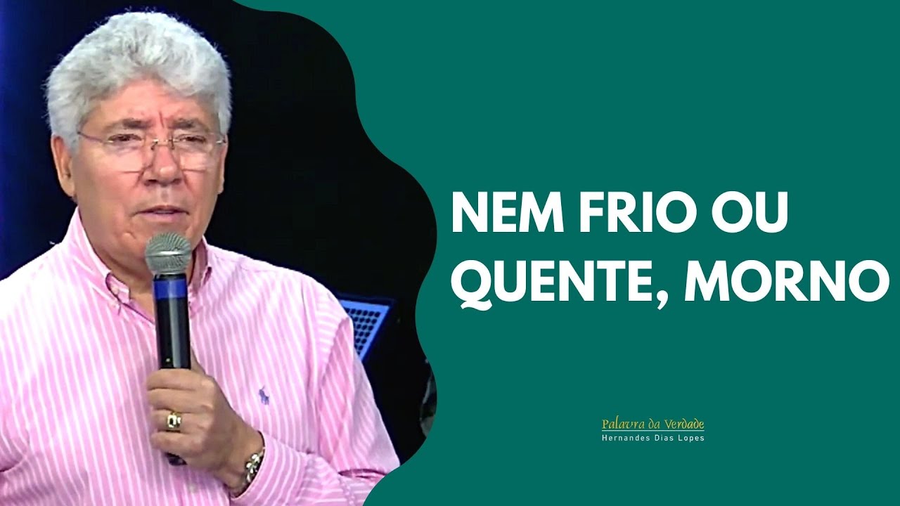 NEM FRIO OU QUENTE, MORNO - Hernandes Dias Lopes
