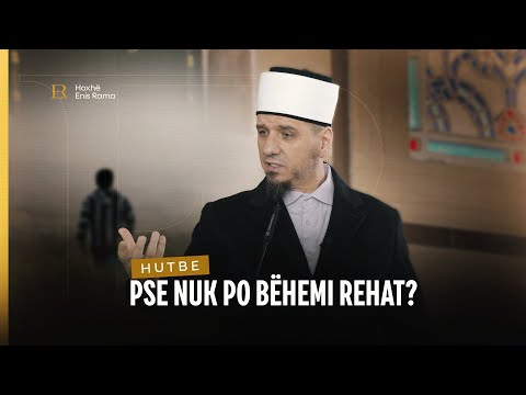 HUTBE | Pse nuk po bëhemi rehat? - Enis Rama