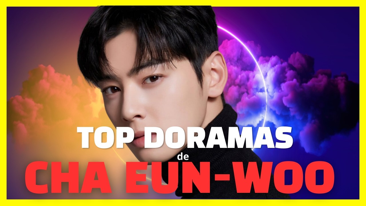 Top Doramas de Cha Eun Woo   Que você precisa ver