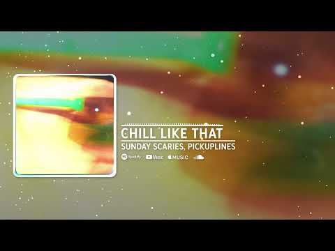Sunday Scaries, PiCKUPLiNES - Chill Like That (Official Audio)