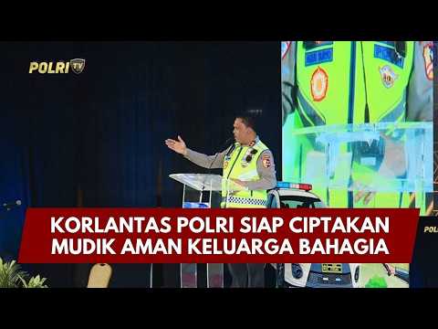 KORLANTAS POLRI SIAP CIPTAKAN MUDIK AMAN KELUARGA BAHAGIA