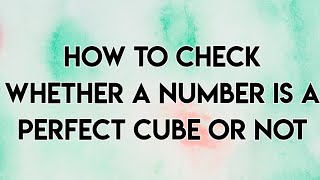 How to check for a perfect Cube.