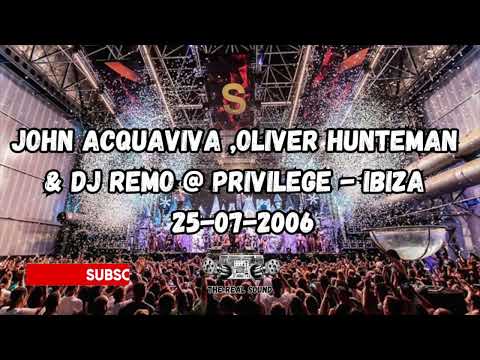 JOHN ACQUAVIVA ,OLIVER HUNTEMAN & DJ REMO @ PRIVILEGE - IBIZA - 25-07-2006 PT.1