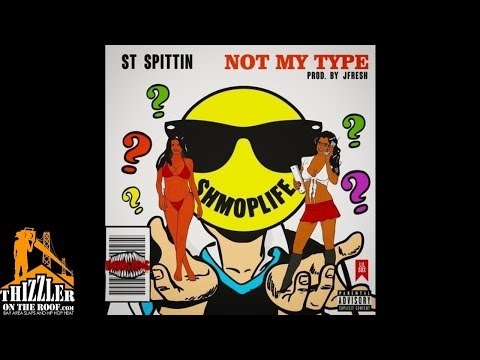 ST Spittin - Not My Type [Prod. JFresh] [Thizzler.com]