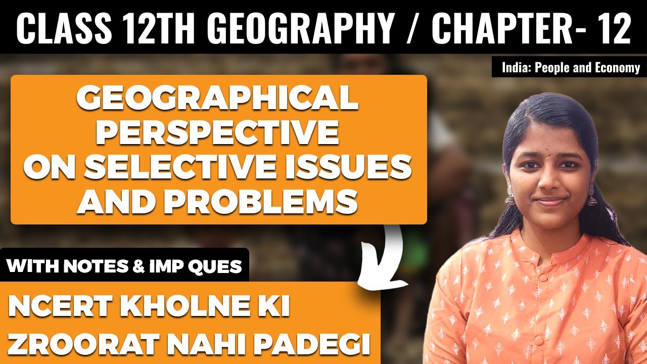 Geographical Perspective on Selective Issues and Problems Class 12 Geography NCERT Explanation