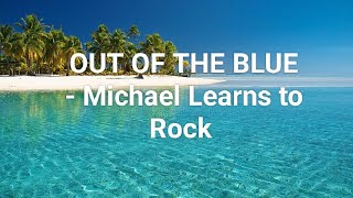Out of the blue lyrics - Michael Learns to Rock