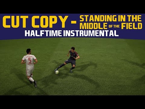 [FIFA18] Halftime Instrumental: Cut Copy - Standing In The Middle Of The Field