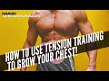 How to use Tension Training to grow your Chest!