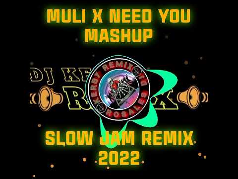 MULI X NEED YOU MASHUP SLOW JAM REMIX DJ KERBY 2022