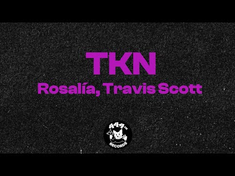 ROSALÍA & Travis Scott - TKN (Letras / Lyrics)