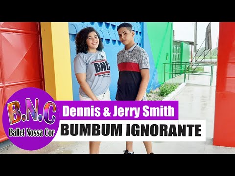 Bumbum Ignorante - Dennis & Jerry Smith - BalletNossaCor - CoreografiaBNC