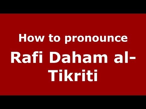 How to pronounce Rafi Daham al-Tikriti (Arabic/Iraq) - PronounceNames.com