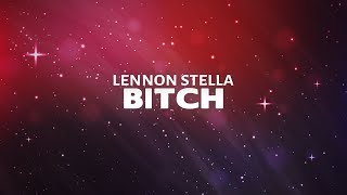 Lennon Stella - BITCH (Lyrics) (takes one to know one)