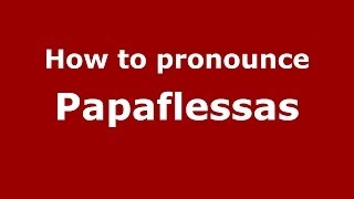 How to pronounce Papaflessas