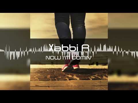Xabbi.R - Now I'm Comin (Out Now)