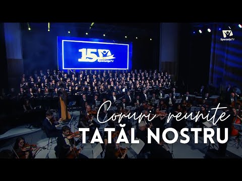 Coruri reunite - TATĂL NOSTRU | Concert Aniversar Speranța TV 15 ani