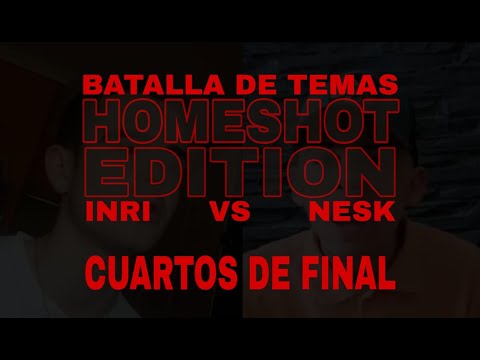 INRI VS NESK CUARTOS DE FINAL BATALLAS DE TEMAS HOMESHOT EDITION