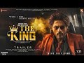 The King - HINDI Trailer | Shah Rukh Khan | Suhana Khan | Aishwarya Rai Bachchan | Sujoy Ghosh|