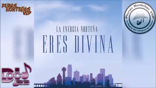 La Energía Norteña - Eres Divina | 2019 * La Energía Norteña - Eres Divina | 2019 *