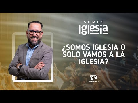 Somos Iglesia | #1: ¿Somos iglesia o sólo vamos a la iglesia? (con Pr. Henry Barrios)