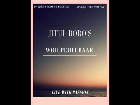 || WOH PEHLI BAAR || JITUL BORO