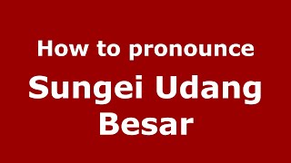 How to pronounce Sungei Udang Besar