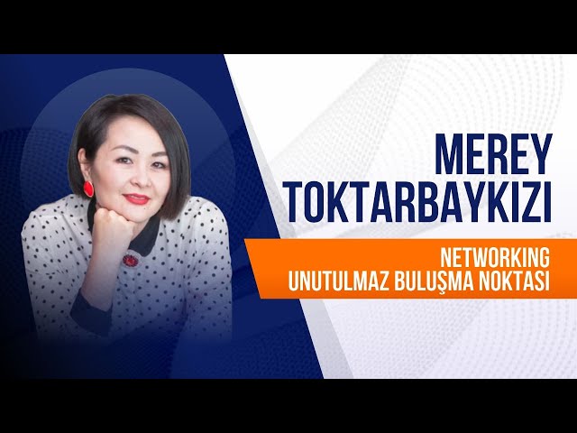 Merey Toktarbaykızı. Networking - unutulmaz buluşma noktası