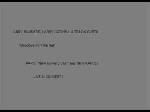 ANDY SUMMERS LARRY CORYELL & TRILOK GURTU - Goodbye Pork Pie Hat (Paris July '96)