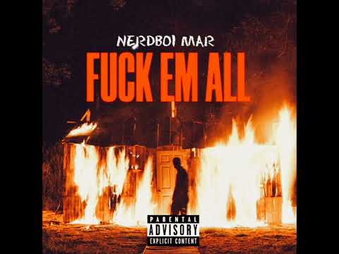 Fuck Em All | Nerdboi Mar