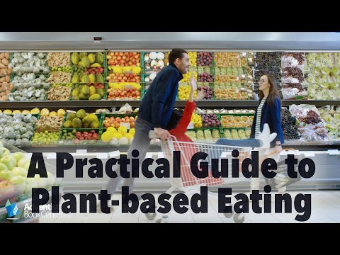 A Practical Guide to Plant Based Eating