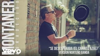 Ricardo Montaner - Se Desesperaba (El Carrito Azul) (Versión Norteño Banda) (Cover Audio)