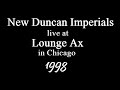 New Duncan Imperials live @ Lounge Ax in Chicago 11/APR/1998 (full show)