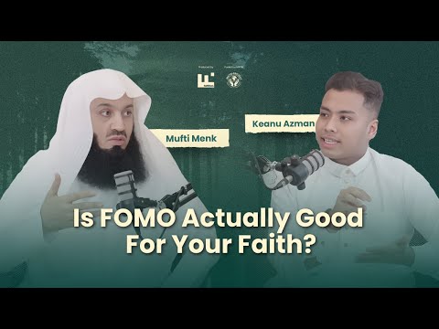 Is FOMO Actually GOOD for Your Faith? | Mufti Menk & Keanu Azman on FaithFuel Podcast