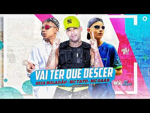MC SEIA BOLADÃO, MC TATO E MC GAAB - VAI TER QUE DESCER - MUSICA NOVA 2K23