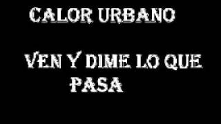 Calor Urbano - Ven y Dime lo que Pasa