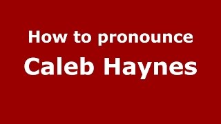 How to pronounce Caleb Haynes