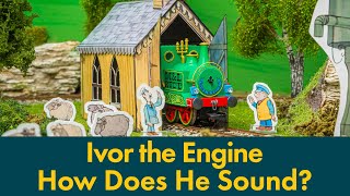 Ivor the Engine - How Does He Sound?