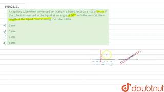 A capillary tube when immersed vertically in a liquid records a rise | Class 12 Physics | Doubtnut