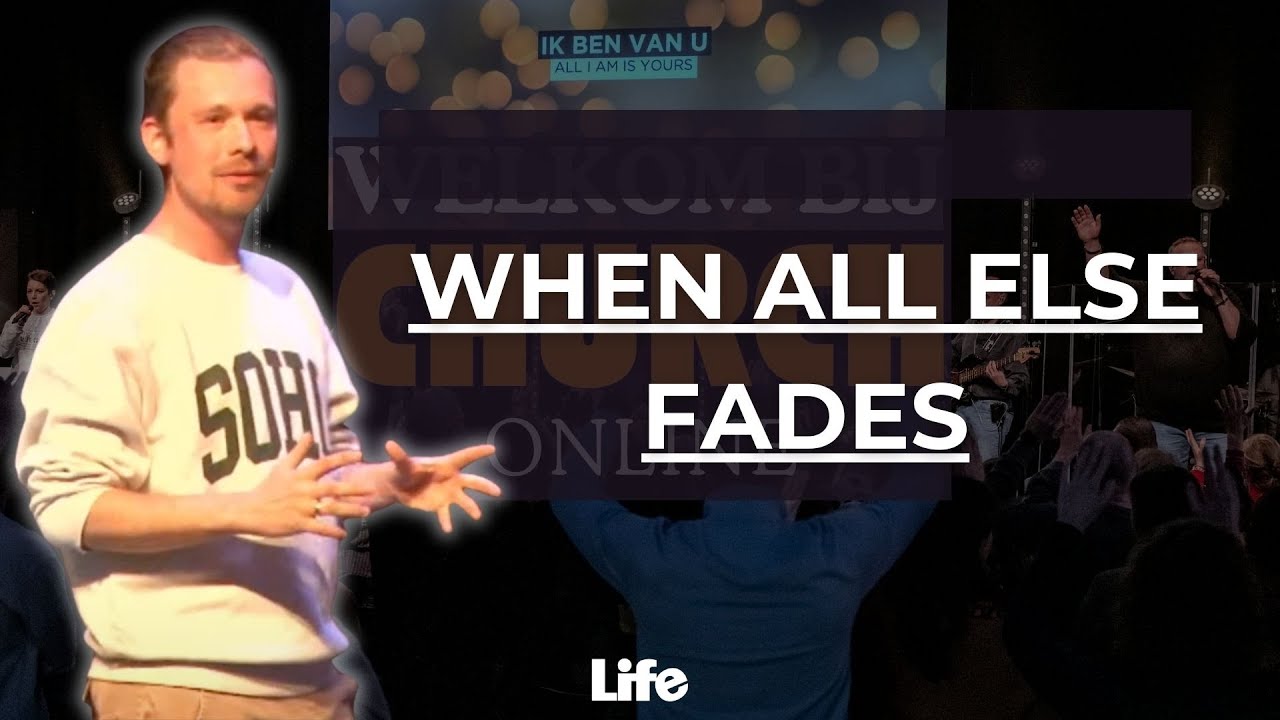 When All Else Fades