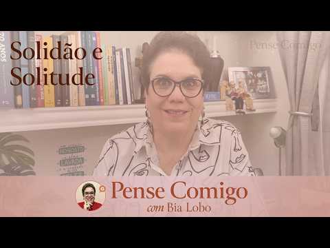 Ep.019 - Solidão e Solitude - Pense Comigo com Bia Lobo
