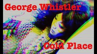 Video George Whistler - Cold Place