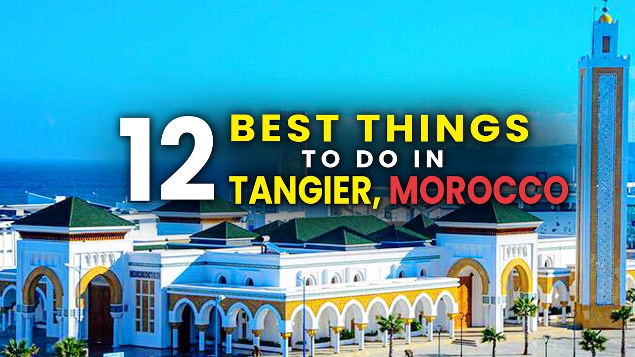 12 Best Things to do in Tangier, Morocco | Travel Guide & Top Attractions