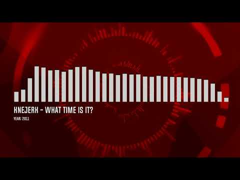 Knejerk - What Time Is It?