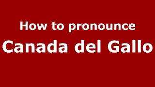 How to pronounce Canada Del Gallo