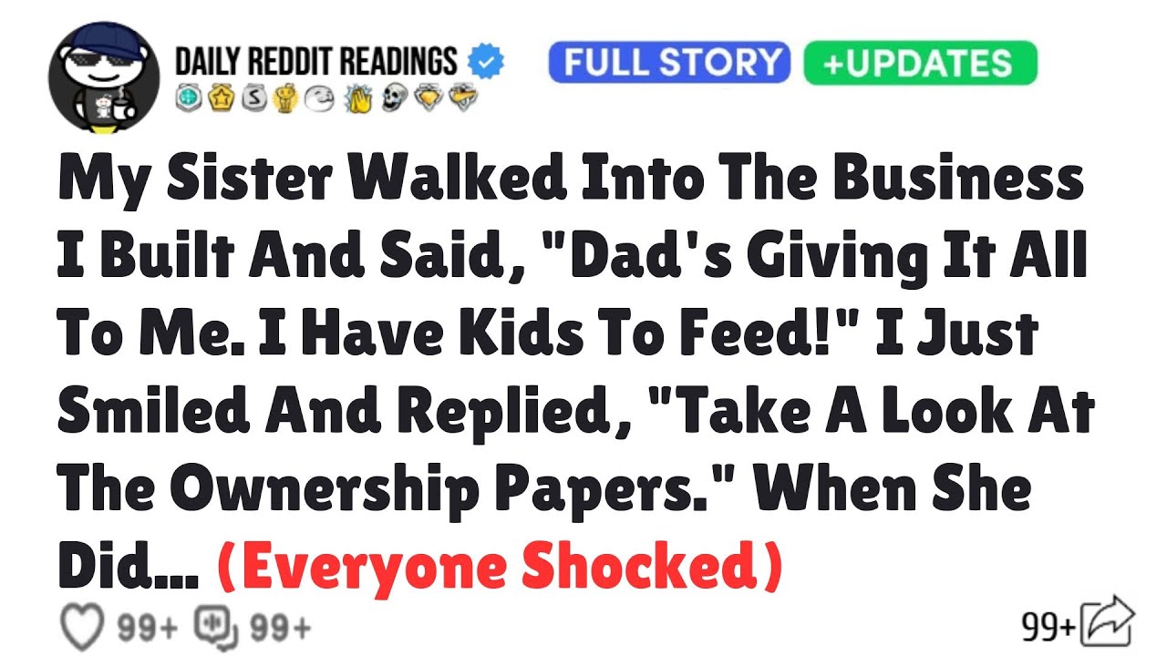 My Sister Walked Into The Business I Built And Said, Dad's Giving It All To Me. I Have Kids To Feed!
