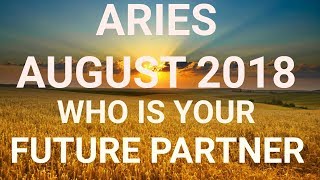 Aries August 2018 Who is Your Future Partner Tarot Reading | Extended Forecast