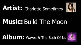 Charlotte Sometimes - Build The Moon
