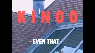 Kinoo - Even That video