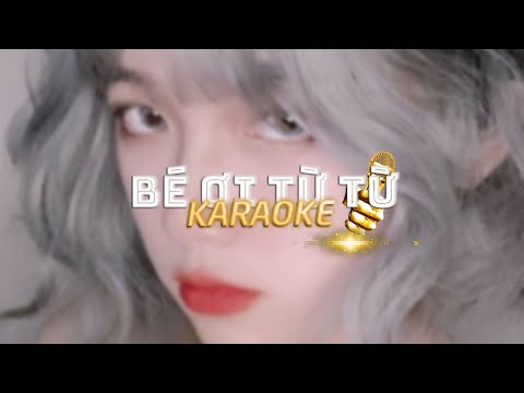 KARAOKE / Bé Ơi Từ Từ - Wren Evans (Duzme Remix) / Official Video